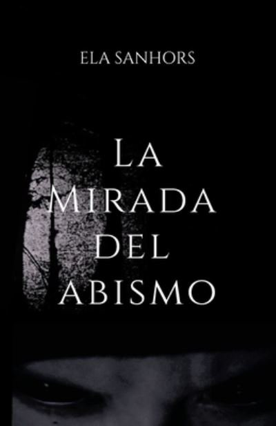 Cover for Ela Sanhors · La Mirada Del Abismo (Paperback Book) (2021)