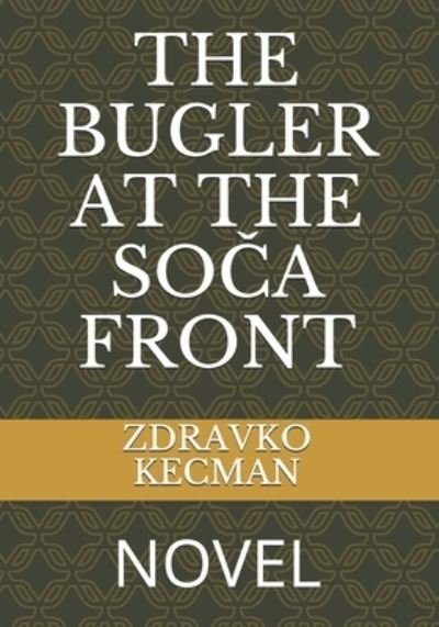 Cover for Zdravko Kecman · The Bugler at the So&amp;#268; a Front: Novel (Pocketbok) (2021)