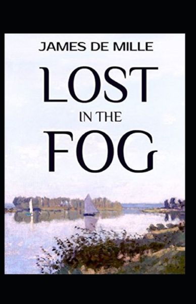 Lost in the Fog Annotated - James De Mille - Books - Independently Published - 9798513234623 - June 1, 2021