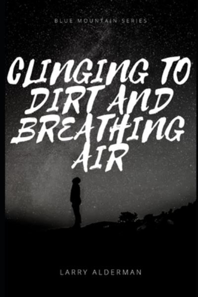 Cover for Larry Alderman · Clinging to Dirt and Breathing Air - Blue Mountain (Paperback Book) (2021)