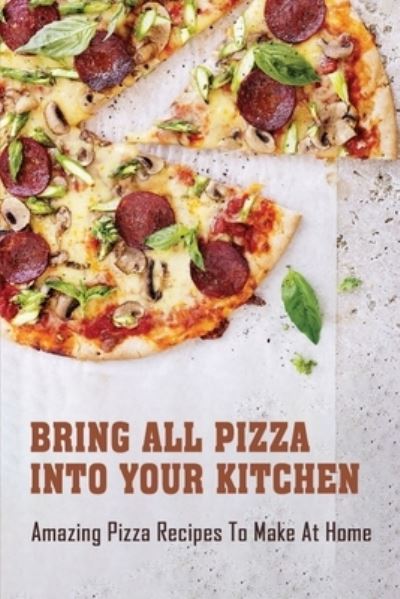 Cover for Daniele Buroker · Bring All Pizza Into Your Kitchen (Paperback Book) (2021)