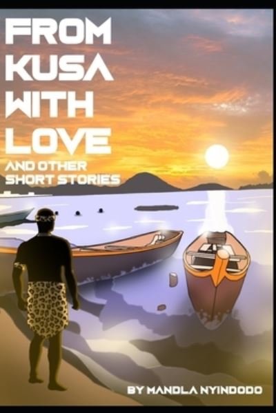 Cover for Mandla Nyindodo · From Kusa with Love and Other Short Stories (Paperback Book) (2021)