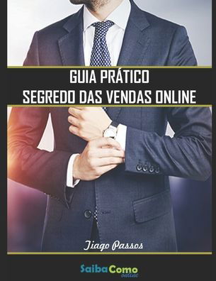 Cover for Tiago Oliveira Passos · Guia Pratico Segredo das Vendas Online (Paperback Bog) (2020)