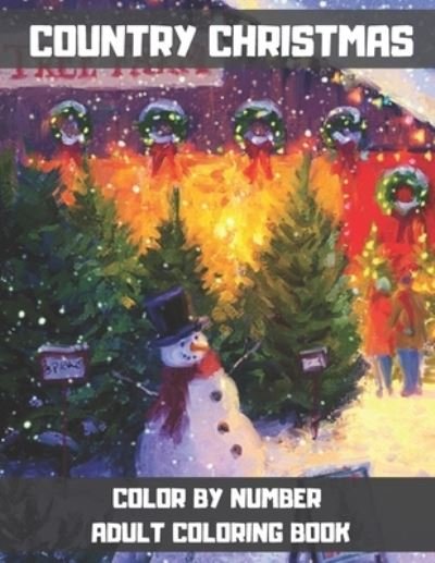 Country Christmas Color By Number Adult Coloring Book - Gaia Weiss - Boeken - Independently Published - 9798572277623 - 26 november 2020