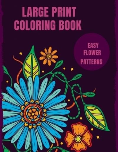 Large Print Coloring Book Easy Flower Patterns - Mb Caballero - Livros - Independently Published - 9798578358623 - 8 de dezembro de 2020
