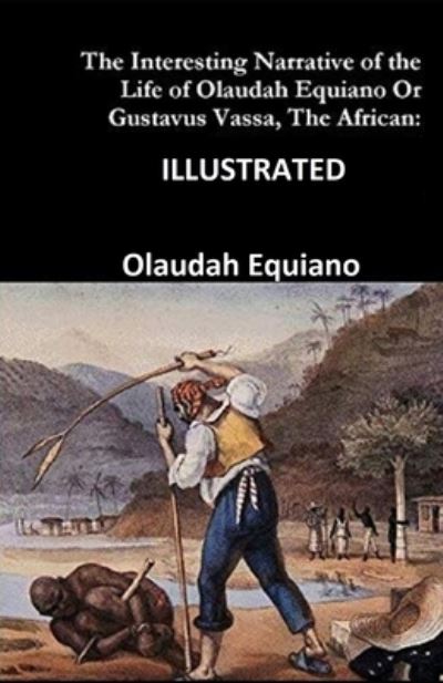 Cover for Olaudah Equiano · The Interesting Narrative of the Life of Olaudah Equiano, Or Gustavus Vassa, The African Illustrated (Paperback Book) (2021)