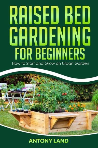 Cover for Antony Land · Raised Bed Gardening for Beginners (Paperback Book) (2020)