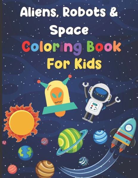 Cover for Fun Learning 4 Kids Press · Aliens, Robots &amp; Space Coloring Book For Kids (Paperback Book) (2020)