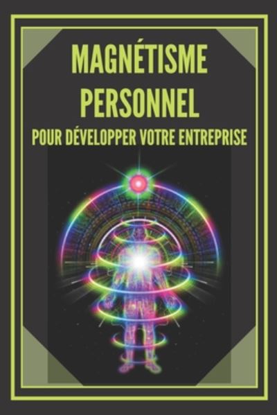 Cover for Mentes Libres · Magnetisme Personnel Pour Developper Votre Entreprise! (Paperback Book) (2020)