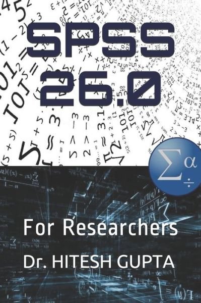 SPSS 26.0: For Researchers - I - Hitesh Gupta - Libros - Independently Published - 9798657392623 - 25 de junio de 2020