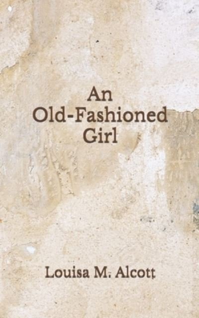 Cover for Louisa M Alcott · An Old-Fashioned Girl (Taschenbuch) (2020)