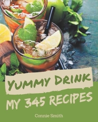 Cover for Connie Smith · My 345 Yummy Drink Recipes (Taschenbuch) (2020)