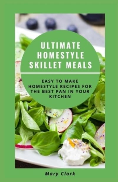 Cover for Mary Clark · Ultimate Homestyle Skillet Meals (Paperback Book) (2021)