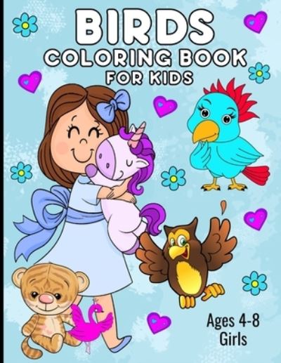 Cover for Aunt Mels Booknook · Birds Coloring Book For Kids Ages 4-8 Girls: Cool Coloring Pages, Dot-To-Dot Fun and Drawing Practice, Too (Paperback Book) (2021)