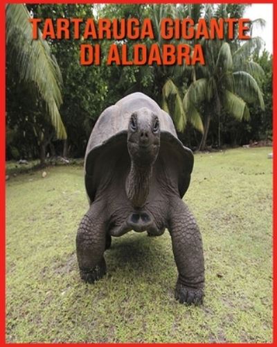 Cover for Annie Nichols · Tartaruga Gigante di Aldabra: Fatti divertenti e foto incredibili degli animali nella natura (Paperback Book) (2021)