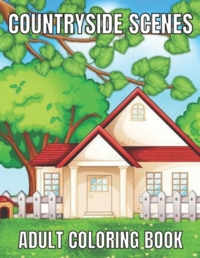 Countryside scenes adult coloring book: An Adult Coloring Book Featuring Amazing 60 Coloring Pages with Beautiful Country Gardens, Cute Farm Animals ... Landscapes (Adults Coloring Book ) - Emily Rita - Books - Independently Published - 9798721811623 - March 14, 2021