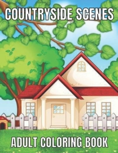 Cover for Emily Rita · Countryside scenes adult coloring book: An Adult Coloring Book Featuring Amazing 60 Coloring Pages with Beautiful Country Gardens, Cute Farm Animals ... Landscapes (Adults Coloring Book ) (Paperback Bog) (2021)