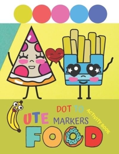 Cover for Lion's Rock Press · Cute Food Dot to Markers Activity Book: For Toddlers And Kids Under 12 Big Guided Dots Marker Creative Kids (Paperback Bog) (2021)