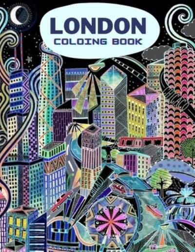 London: Adult coloring books for relaxation, travel coloring book, Color Your Way to Calm - Thomas Alpha - Boeken - Independently Published - 9798729914623 - 29 maart 2021