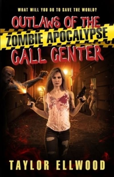 Outlaws of the Zombie Apocalypse Call Center: What will you do to save the world? - The Zombie Apocalypse Call Center - Taylor Ellwood - Bøger - Independently Published - 9798731427623 - April 28, 2021