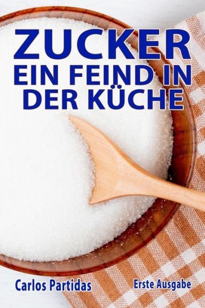 Cover for Carlos L Partidas · Zucker Ein Feind in Der Kuche (Paperback Book) (2021)