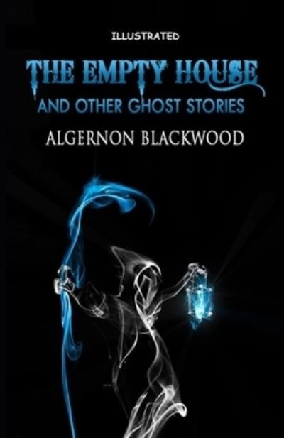 Cover for Algernon Blackwood · The Empty House and Other Ghost Stories Illustrated (Pocketbok) (2021)