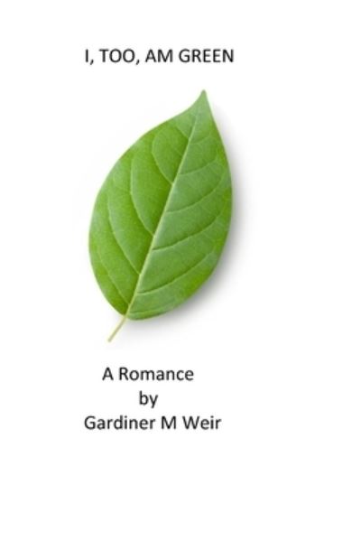 Cover for Gardiner Weir · I, Too, Am Green (Paperback Book) (2022)