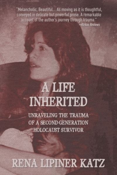 Cover for Katz Rena Lipiner Katz · A Life Inherited: Unraveling the Trauma of a Second-Generation Holocaust Survivor (Paperback Book) (2022)