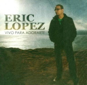 Cover for Lopez Eric · Eric Lopez-vivo Para Adorarte (CD) (1901)