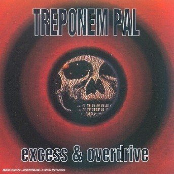 Cover for Treponem Pal · Excess &amp; Overdrive (CD) (2011)