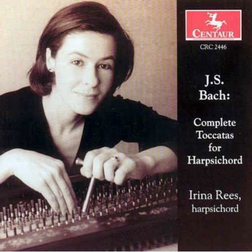 Complete Toccatas for Harpsichord - Bach / Rees - Musiikki - Centaur - 0044747244624 - lauantai 15. huhtikuuta 2000