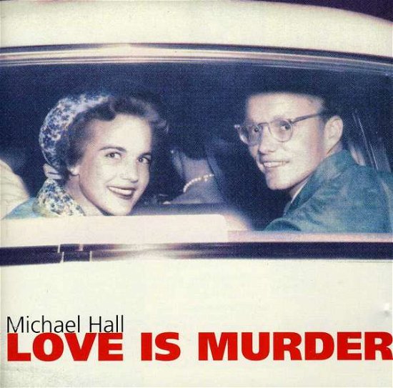 Love is Murder - Michael Hall - Music - SAFE HOUSE - 0054895210624 - February 23, 1993
