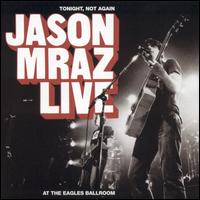 Cover for Jason Mraz · Tonight Not Again: Jason Mraz Live at Eagles Ballr (CD) (2004)