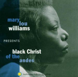 Black Christ Of Andes - Mary Lou Williams - Musiikki - SMITHSONIAN FOLKWAYS - 0093074081624 - torstai 1. heinäkuuta 2004