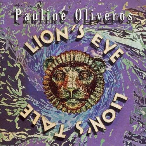 Cover for Pauline Oliveros · Lion's Eye / Lion's Tale (CD) (2006)