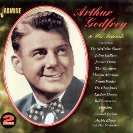 And His Friends - Arthur Godfrey - Musiikki - JASMINE - 0604988014624 - maanantai 10. syyskuuta 2007