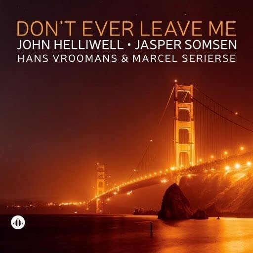 Cover for John Helliwell / Jasper Somsen / Hans Vroomans / Marcel Serierse · Dont Ever Leave Me (CD) (2022)