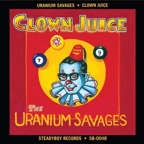 Clown Juice - Uranium Savages - Musikk - STEADYBOY RECORDS - 0614511842624 - 19. april 2024