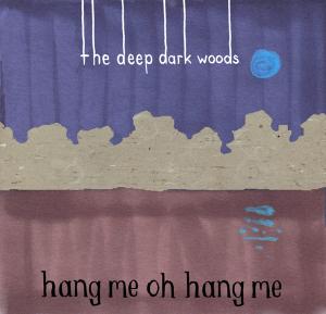 Hang Me, Oh Hang Me - The Deep Dark Woods - Musikk - FOLK - 0625712997624 - 10. oktober 2014