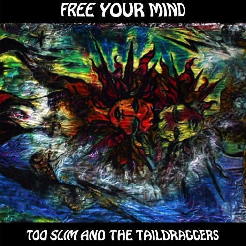 Cover for Too Slim &amp; Taildraggers · Free Your Mind (CD) (2009)