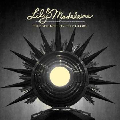 Cover for Lily &amp; Madeleine · Weight Of The Globe (CD) [EP edition] (2013)