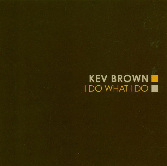 Cover for Kev Brown · I Do What I Do (CD) [Enhanced edition] (2005)