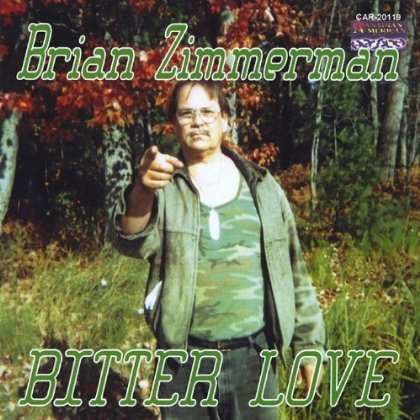 Bitter Love - Brian Zimmerman - Musiikki - CANADIAN AMERICAN RECORDS-CAR-201112 - 0752359005624 - tiistai 7. helmikuuta 2012