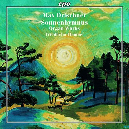 Cover for Flamme · Max Drischner: Sonnenhymnus - Selected Organ Works (CD) (2021)