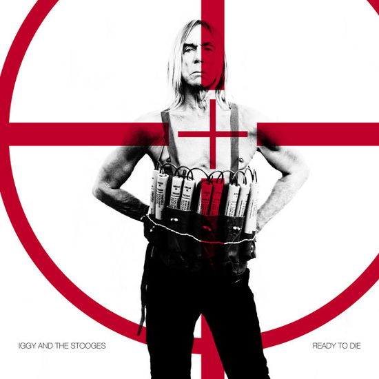 Ready to Die - Iggy & the Stooges - Music - SI / RED / FAT POSSUM - 0767981129624 - April 29, 2013