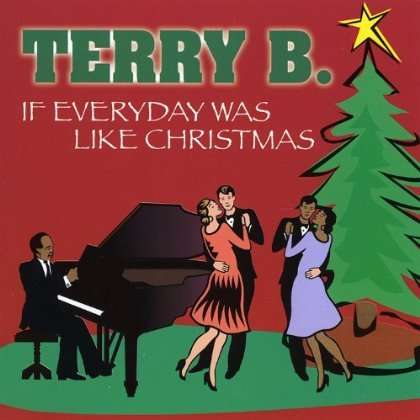 Cover for Terry B. · If Everyday Was Like Christmas (CD) (2008)