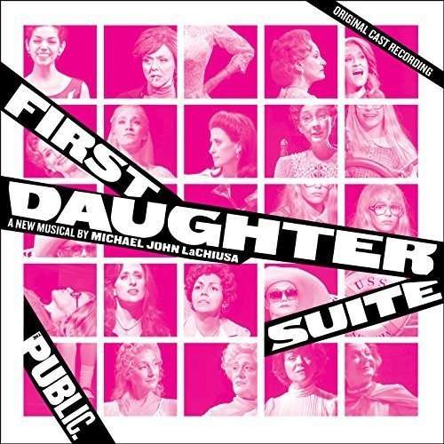 First Daughter Suite / O.b.c. - Michael John Lachiusa - Musik - MUSICAL/ORIGINAL CAST - 0791558449624 - 1 april 2016