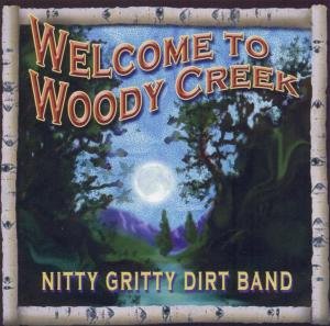 Welcome To Woody Creek - Nitty Gritty Dirt Band - Musik - DUALTONE MUSIC - 0803020117624 - 4. Oktober 2004