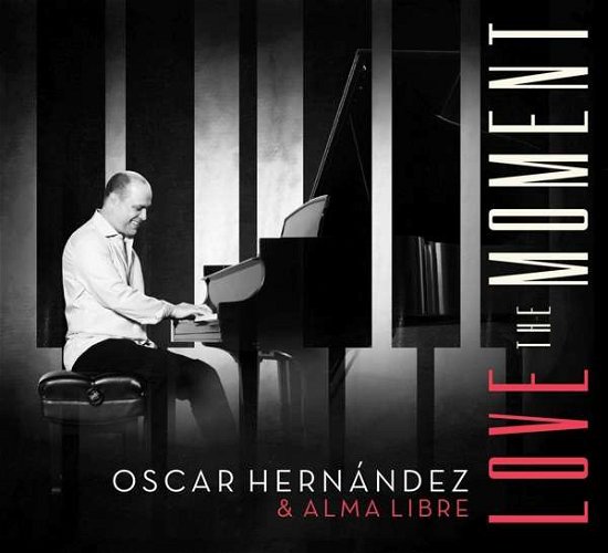 Oscar Hernandez & Alma Libre · Love The Moment (CD) (2020)