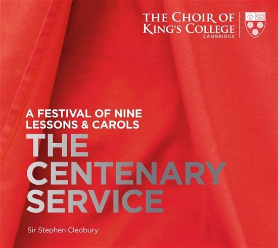 Cover for Choir of Kings College Cambridge / Stephen Cleobury · A Festival Of Nine Lessons &amp; Carols: The Centenary Service (CD) (2019)